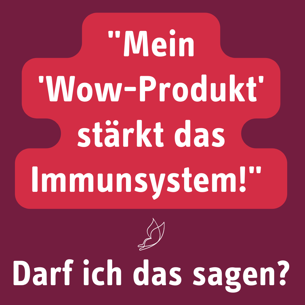 Mein ‚Wow-Produkt‘ stärkt das Immunsystem – Darf ich das sagen?